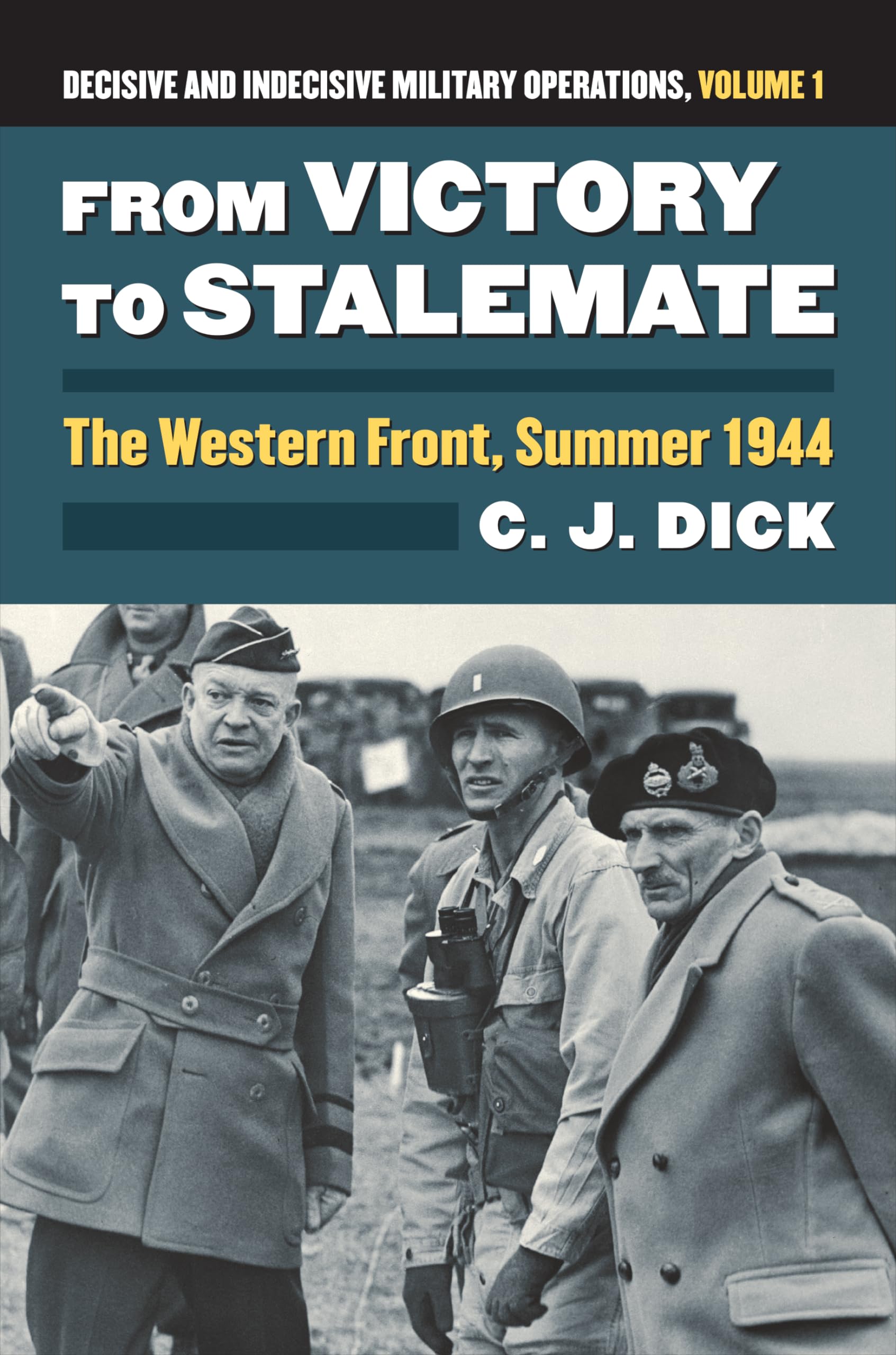 From Victory To Stalemate: The Western Front, Summer 1944?Decisive And Indecisive Military Operations, Volume 1 (Modern War Stud,New