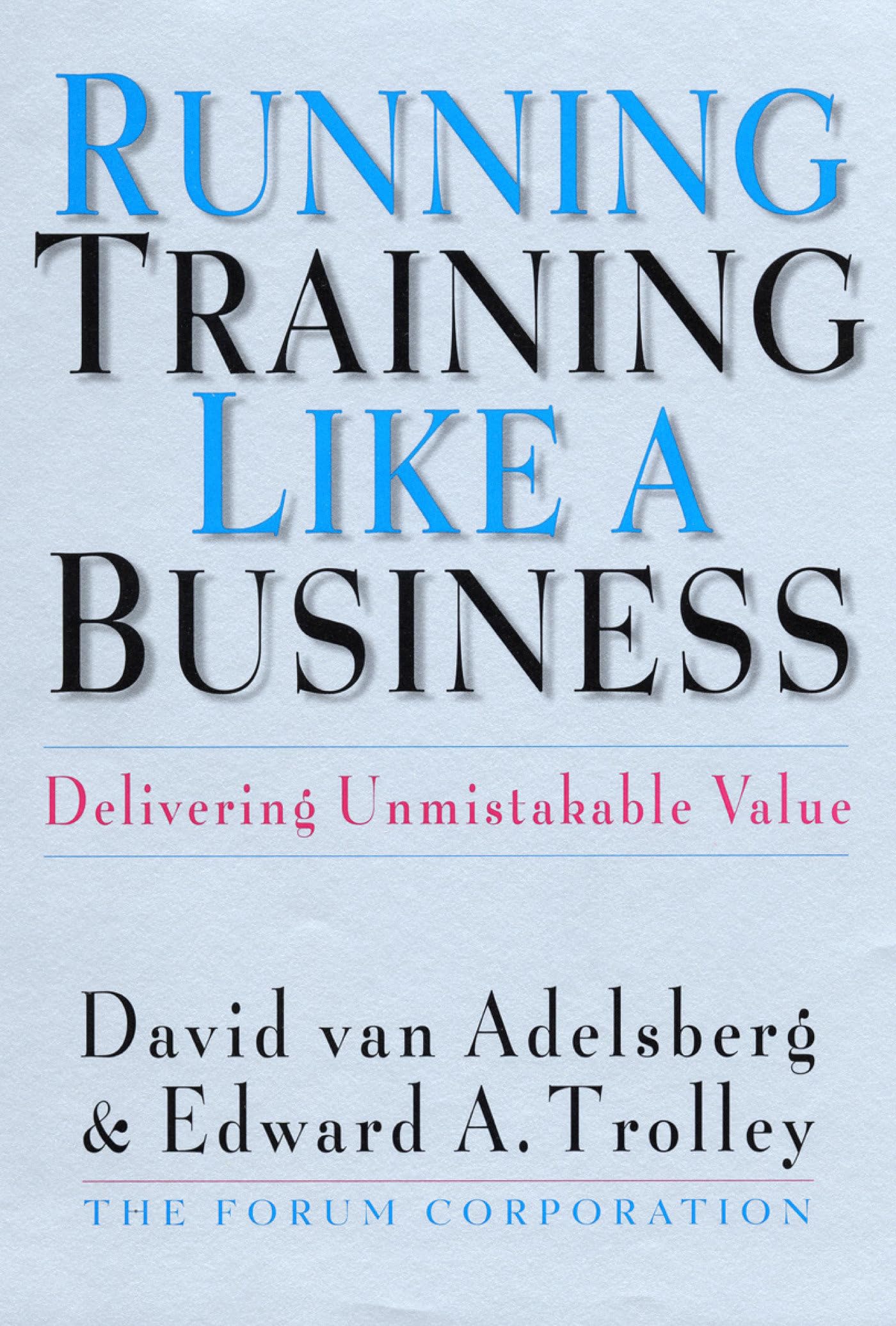 Running Training Like a Business: Delivering Unmistakable Value,Used
