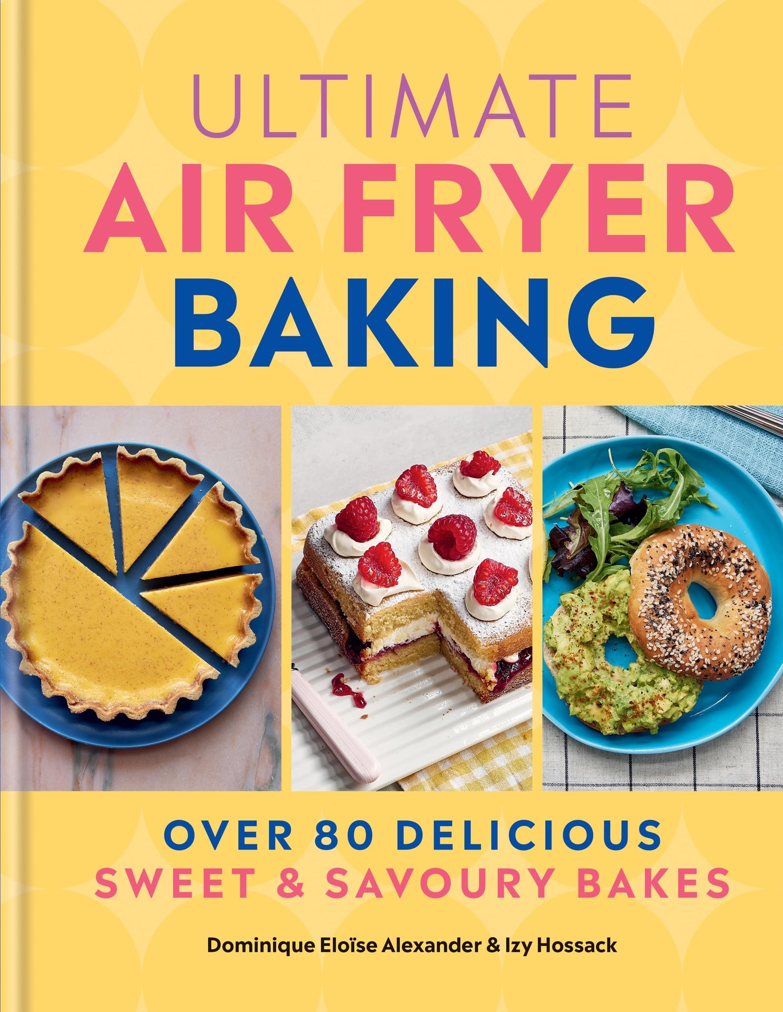 Ultimate Air Fryer Baking: Over 80 Delicious Sweet And Savoury Bakes