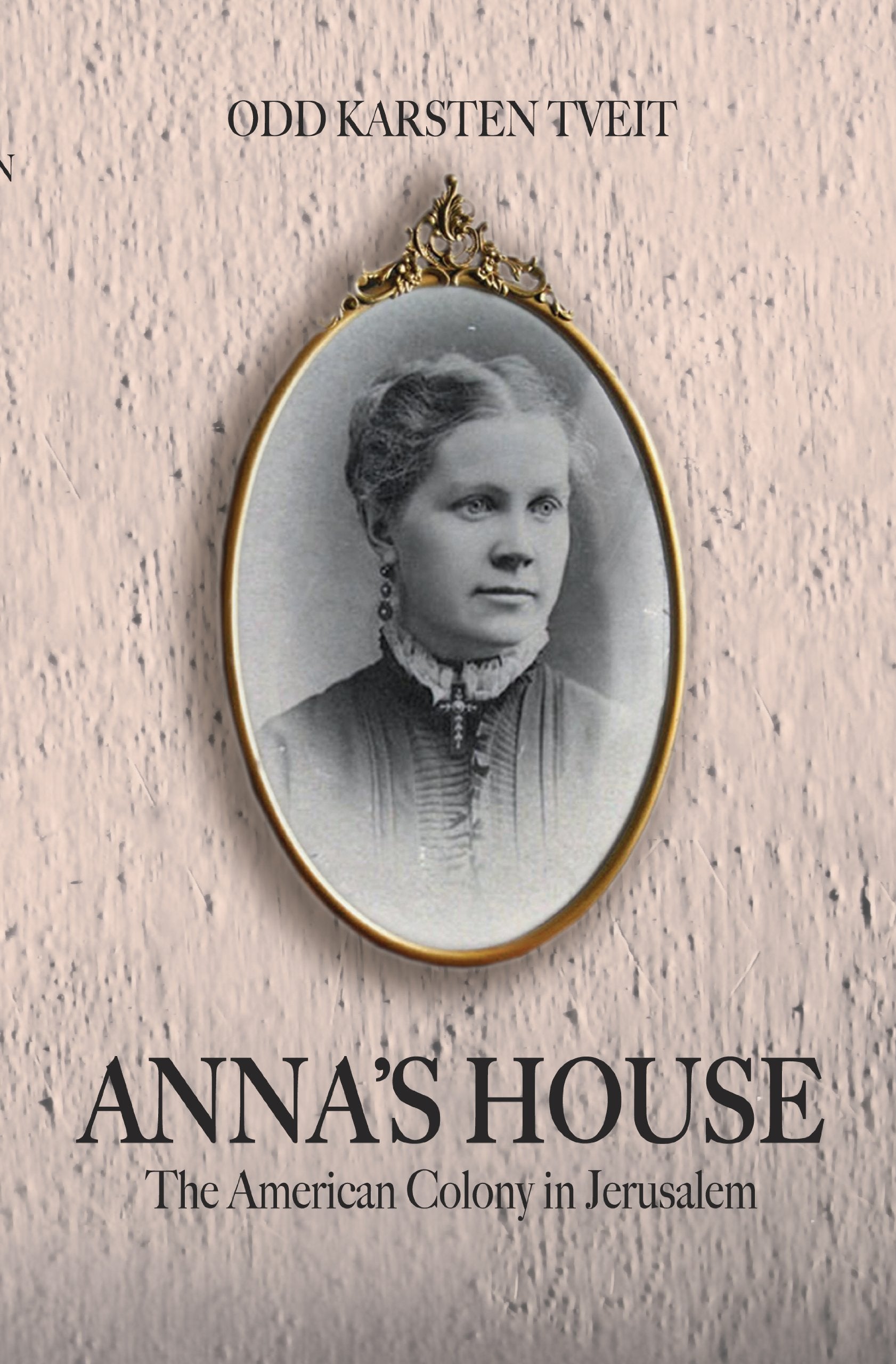 Annas House: The American Colony in Jerusalem,New