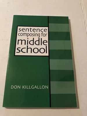 Sentence Composing for Middle School: A Worktext on Sentence Variety and Maturity,New