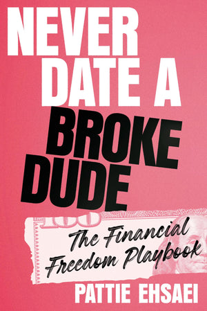 Never Date A Broke Dude: The Financial Freedom Playbook