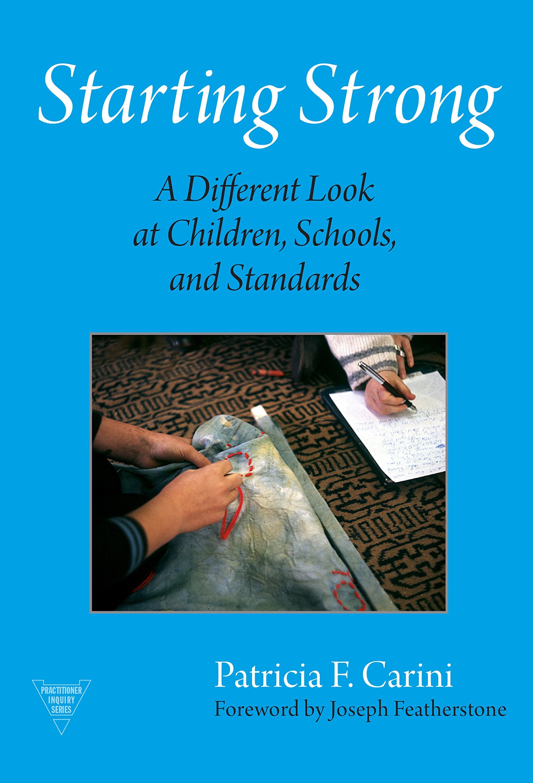 Starting Strong: A Different Look at Children, School, and Standards (Practitioner Inquiry Series),Used