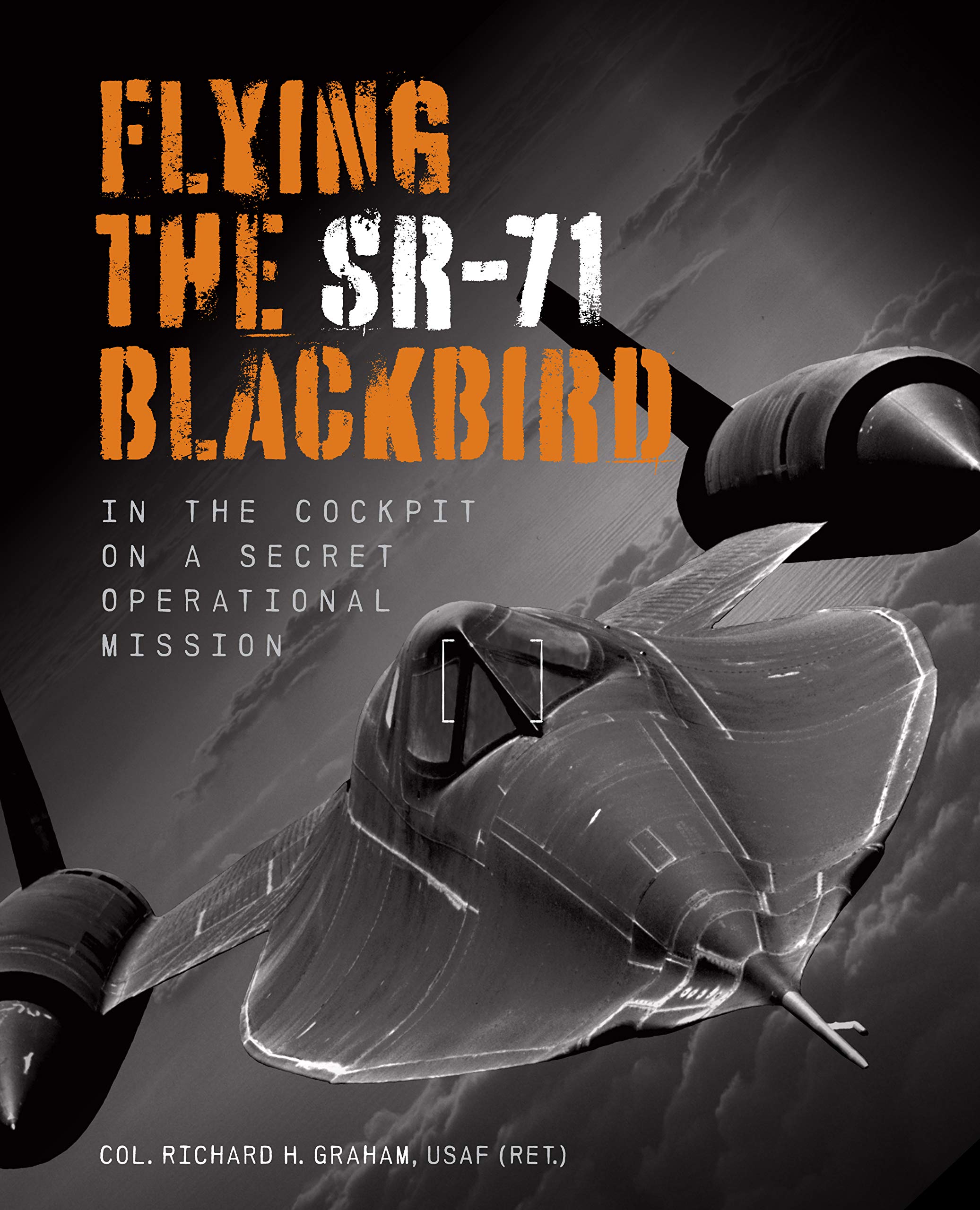 Flying The Sr71 Blackbird: In The Cockpit On A Secret Operational Mission