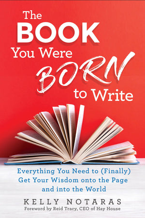 The Book You Were Born to Write: Everything You Need to (Finally) Get Your Wisdom onto the Page and into the Worl d,New