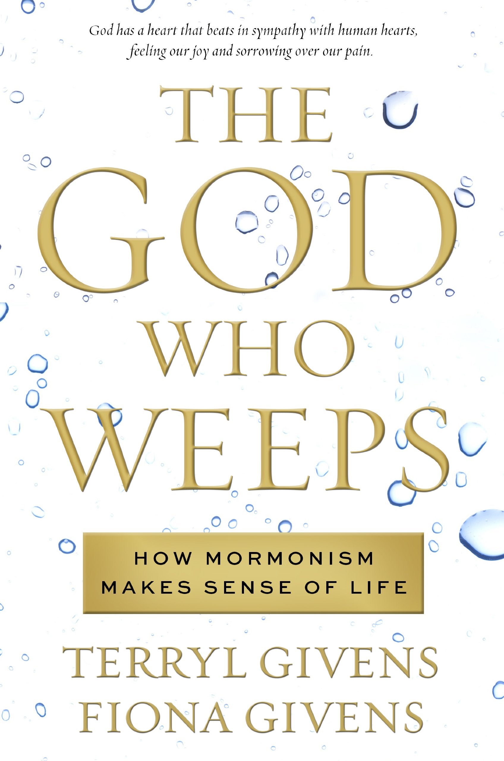 The God Who Weeps: How Mormonism Makes Sense of Life,Used