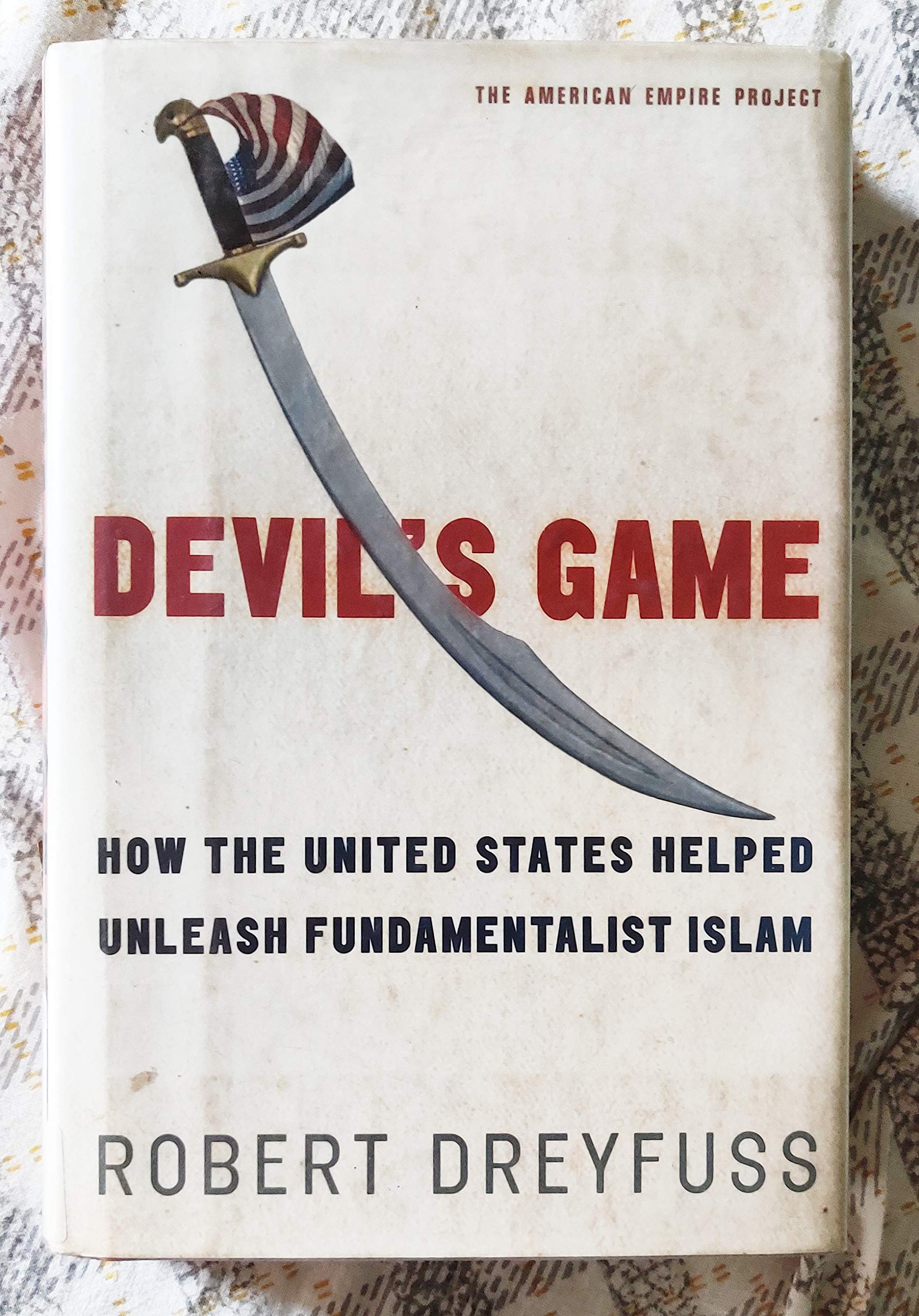 Devil'S Game: How The United States Helped Unleash Fundamentalist Islam (American Empire Project),New