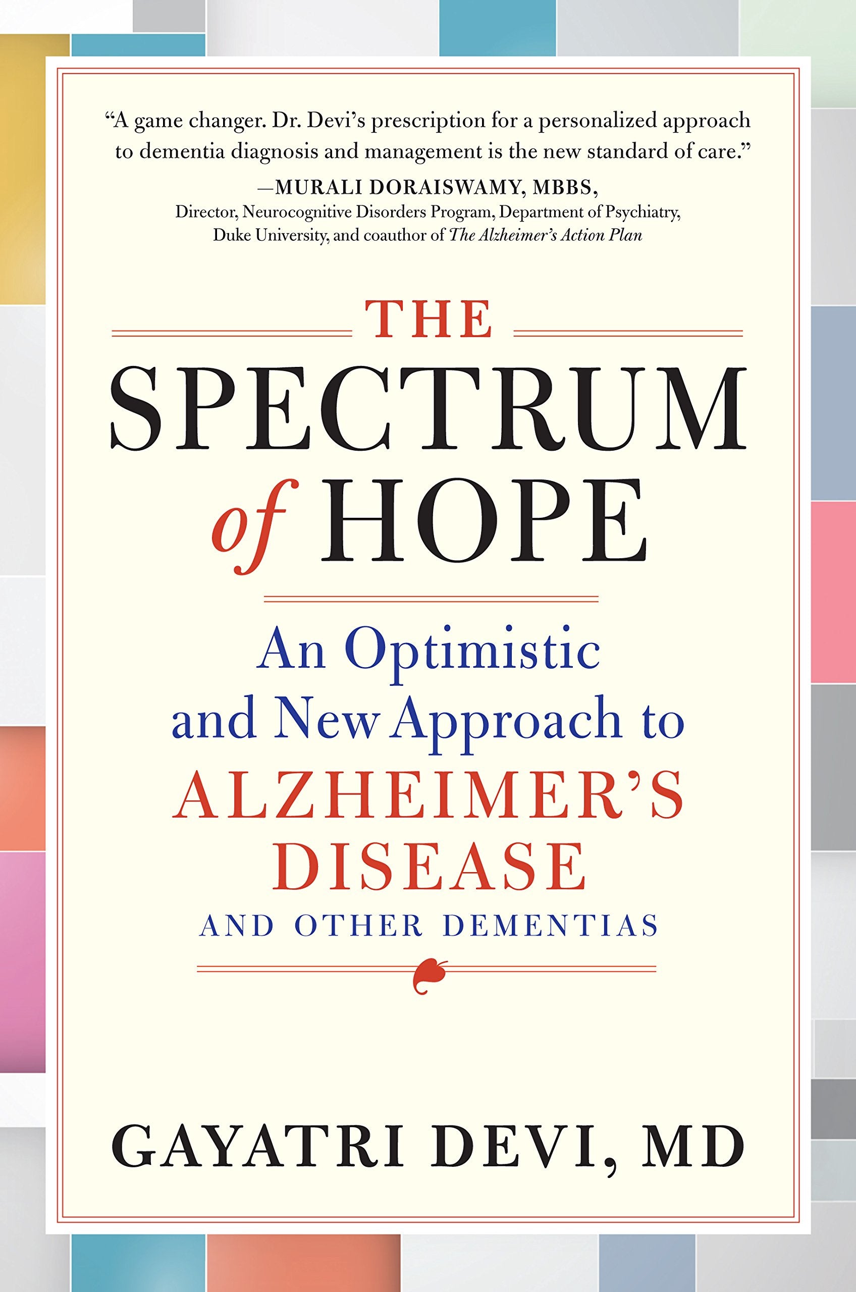 The Spectrum Of Hope: An Optimistic And New Approach To Alzheimer'S Disease And Other Dementias
