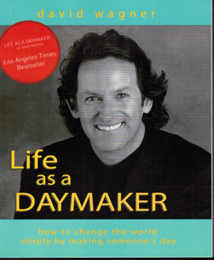 Life As a Daymaker: How to Change the World by Simply Making Someone's Day,New