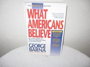 The Barna Report: What Americans Believe : An Annual Survey of Values and Religious Views in the United States,Used