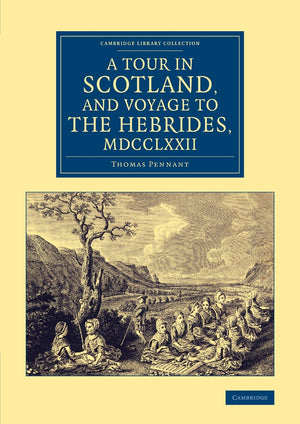 A Tour in Scotland, and Voyage to the Hebrides, 1772 (Cambridge Library Collection  British & Irish History, 17th & 18th Centur,Used