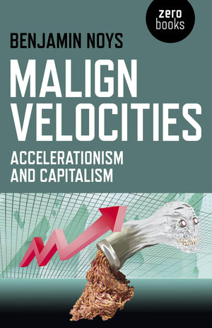 Malign Velocities: Accelerationism and Capitalism,Used