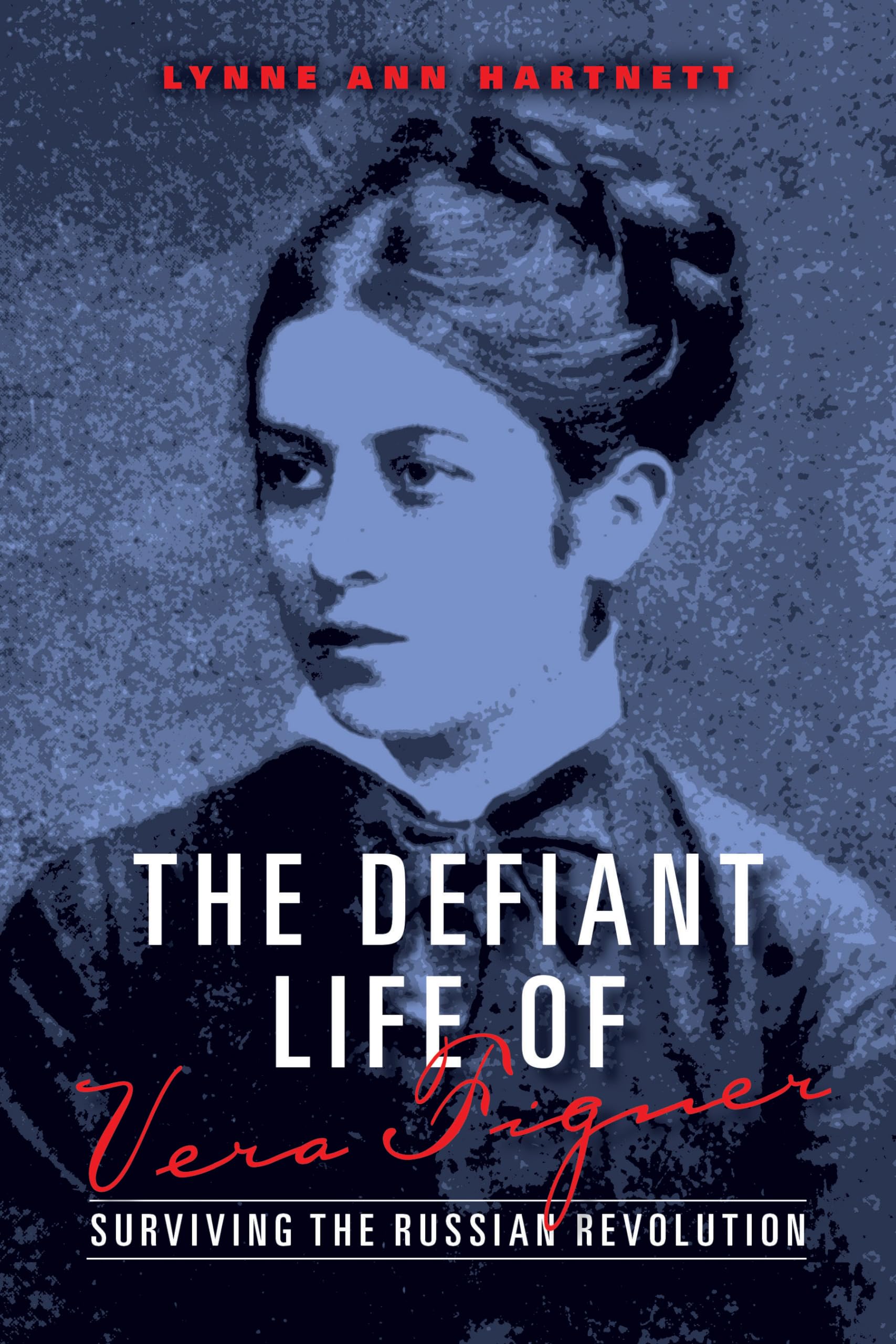 The Defiant Life of Vera Figner: Surviving the Russian Revolution,New