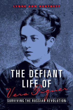 The Defiant Life of Vera Figner: Surviving the Russian Revolution,Used