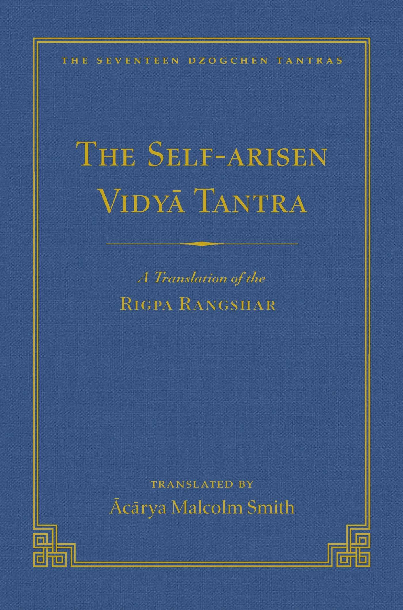 The SelfArisen Vidya Tantra (vol 1) and The SelfLiberated Vidya Tantra (vol 2): A Translation of the Rigpa Rang Shar (vol 1) a,Used