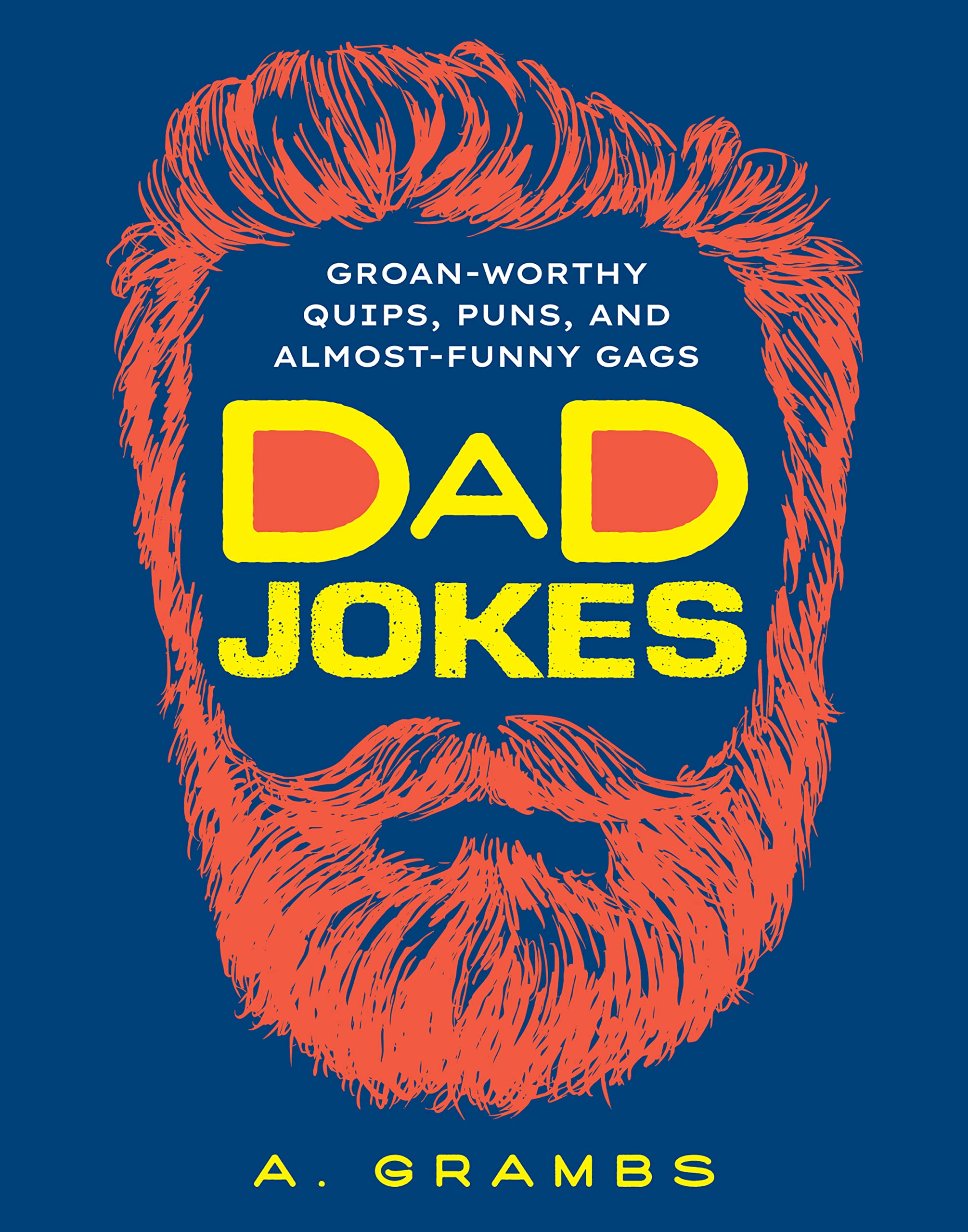 Dad Jokes: GroanWorthy Quips, Puns, and AlmostFunny Gags,Used