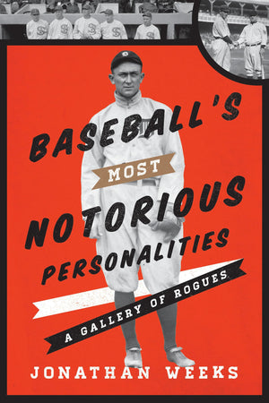 Baseball's Most Notorious Personalities: A Gallery of Rogues,Used