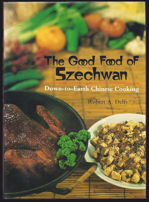 The Good Food Of Szechwan: Downtoearth Chinese Cooking,New