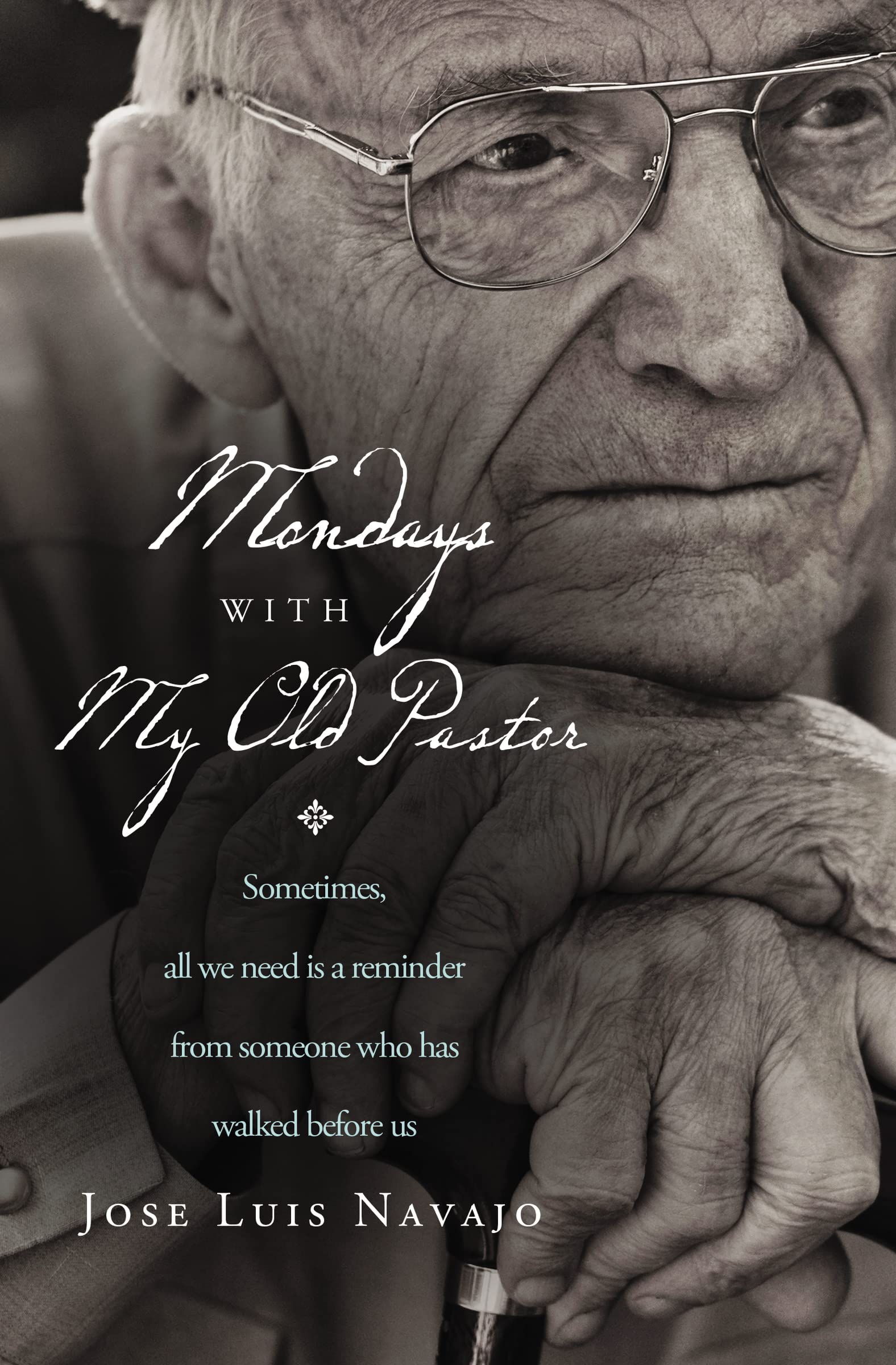 Mondays with My Old Pastor: Sometimes All We Need Is a Reminder from Someone Who Has Walked Before Us,Used
