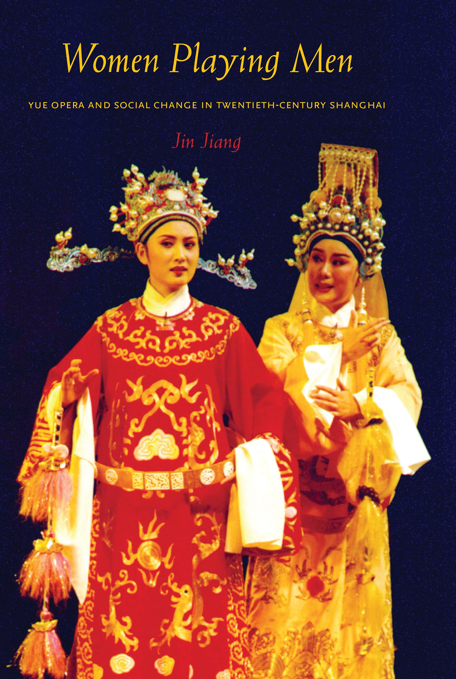 Women Playing Men: Yue Opera and Social Change in TwentiethCentury Shanghai,Used