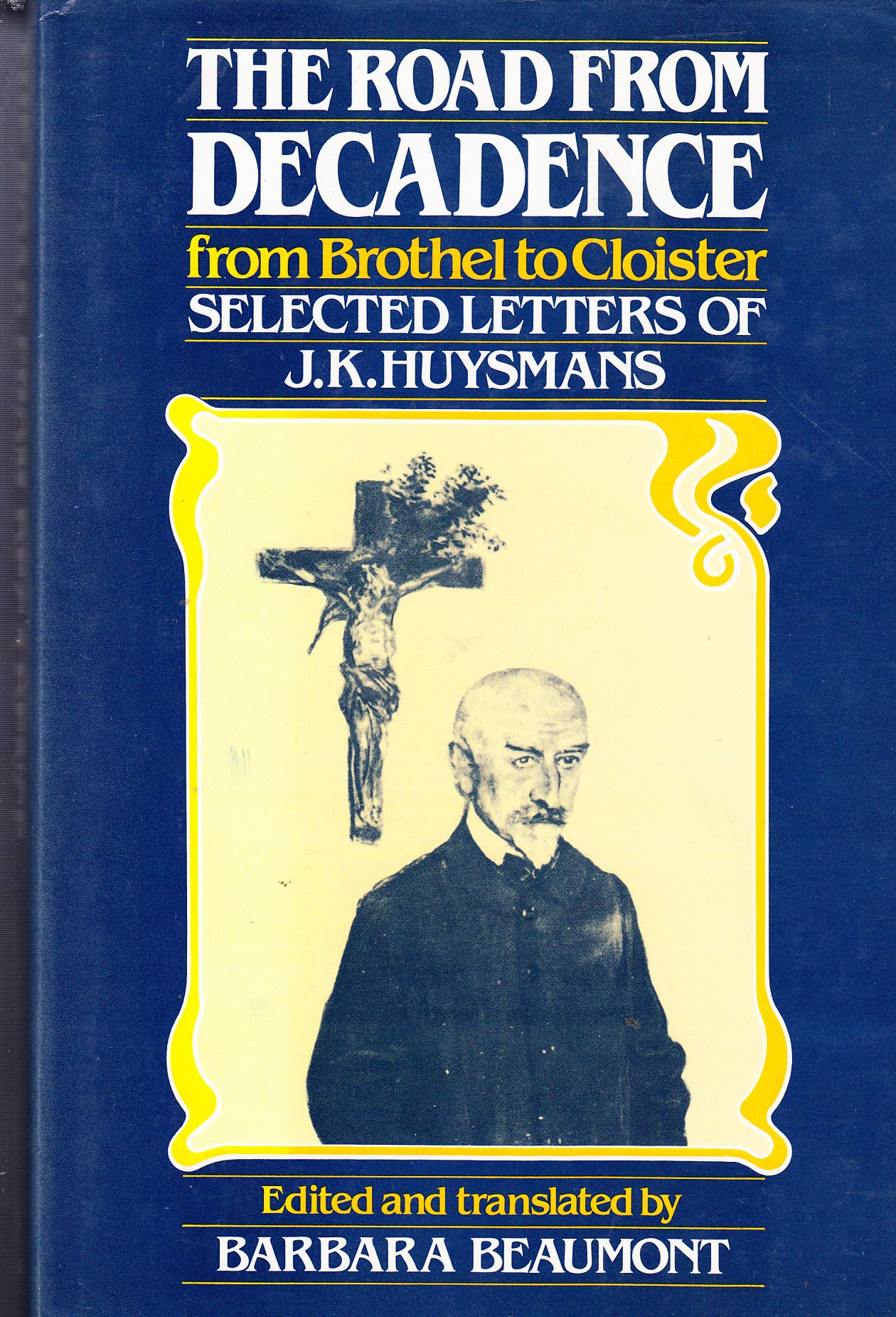 Road from Decadence: From Brothel to Cloister Selected Letters of J. K. Huysmans,Used