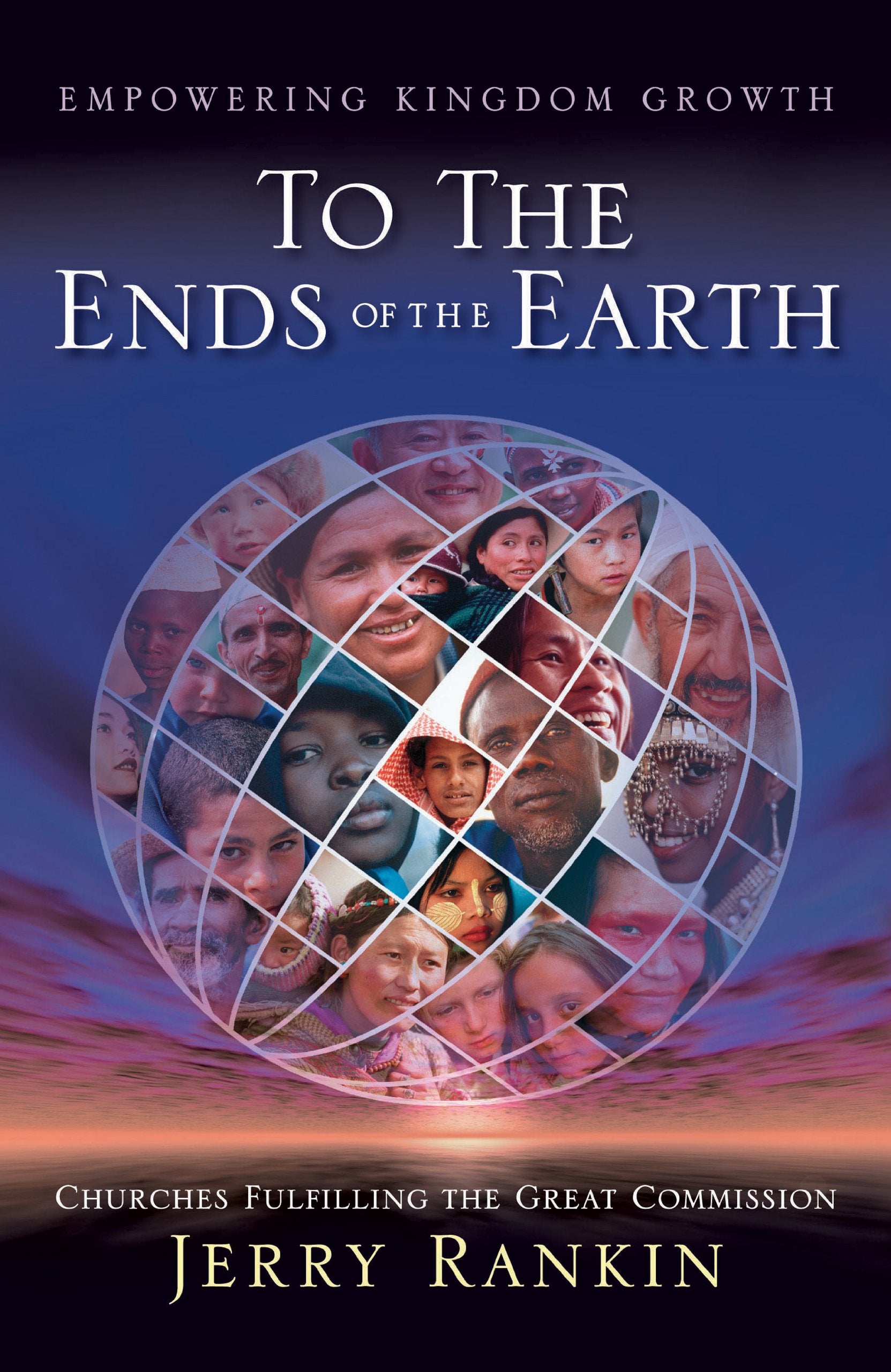 To The Ends Of The Earth: Churches Fulfilling The Great Commission,New