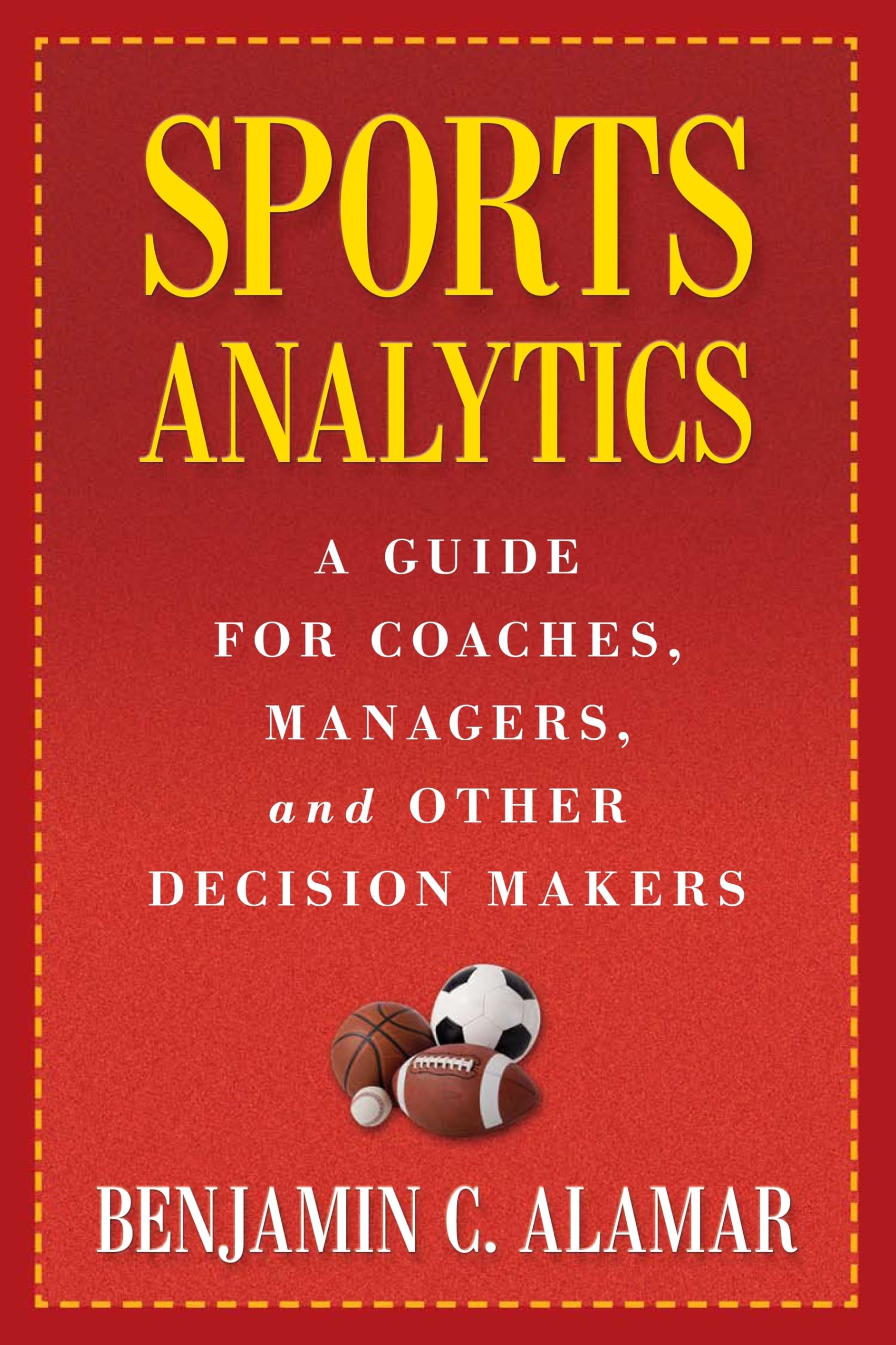 Sports Analytics: A Guide for Coaches, Managers, and Other Decision Makers,Used