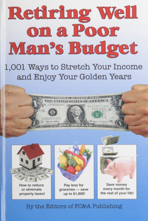 Retiring Well on a Poor Man's Budget: 1,001 Ways to Stretch Your Income and Enjoy Your Golden Years,New