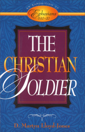 The Christian Soldier: An Exposition Of Ephesians 6:1020,New