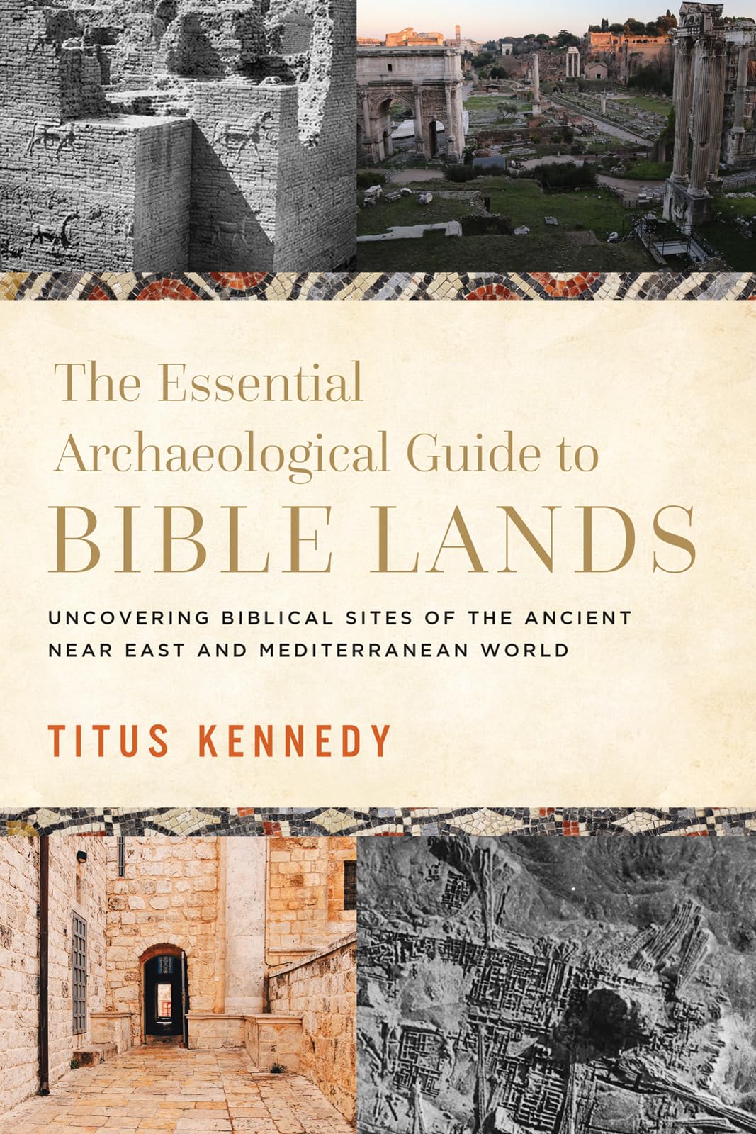 The Essential Archaeological Guide To Bible Lands: Uncovering Biblical Sites Of The Ancient Near East And Mediterranean World,New