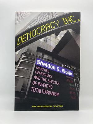 Democracy Incorporated: Managed Democracy And The Specter Of Inverted Totalitarianism
