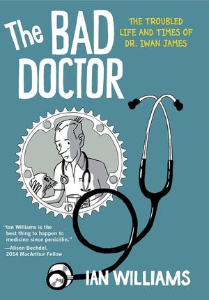 The Bad Doctor: The Troubled Life and Times of Dr. Iwan James (Graphic Medicine),Used