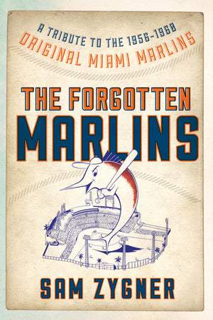 The Forgotten Marlins: A Tribute to the 19561960 Original Miami Marlins,Used