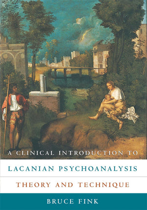 A Clinical Introduction to Lacanian Psychoanalysis: Theory and Technique,New