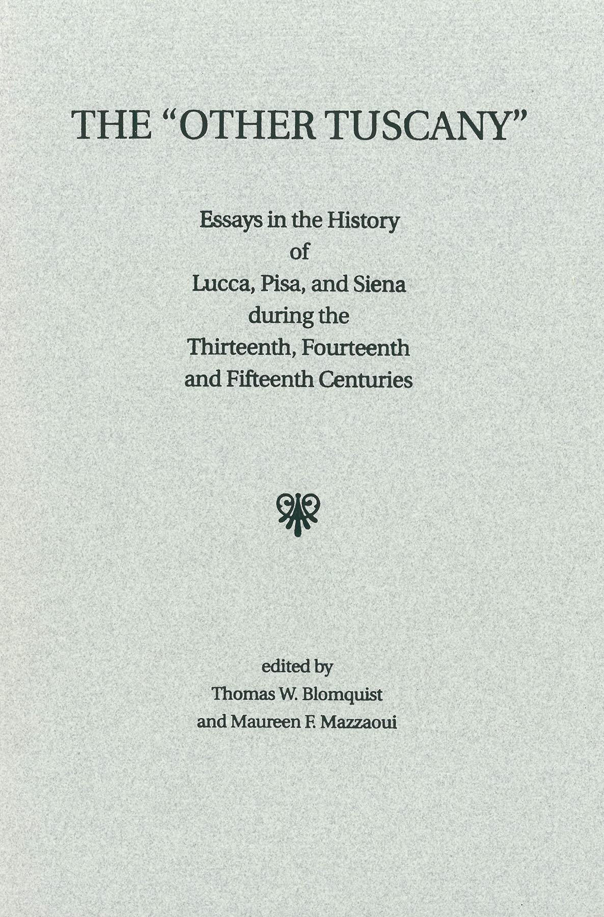 The Other Tuscany: Essays in the History of Lucca, Pisa, and Siena during the Thirteenth, Fourteenth, and Fifteenth Centuries (S,New