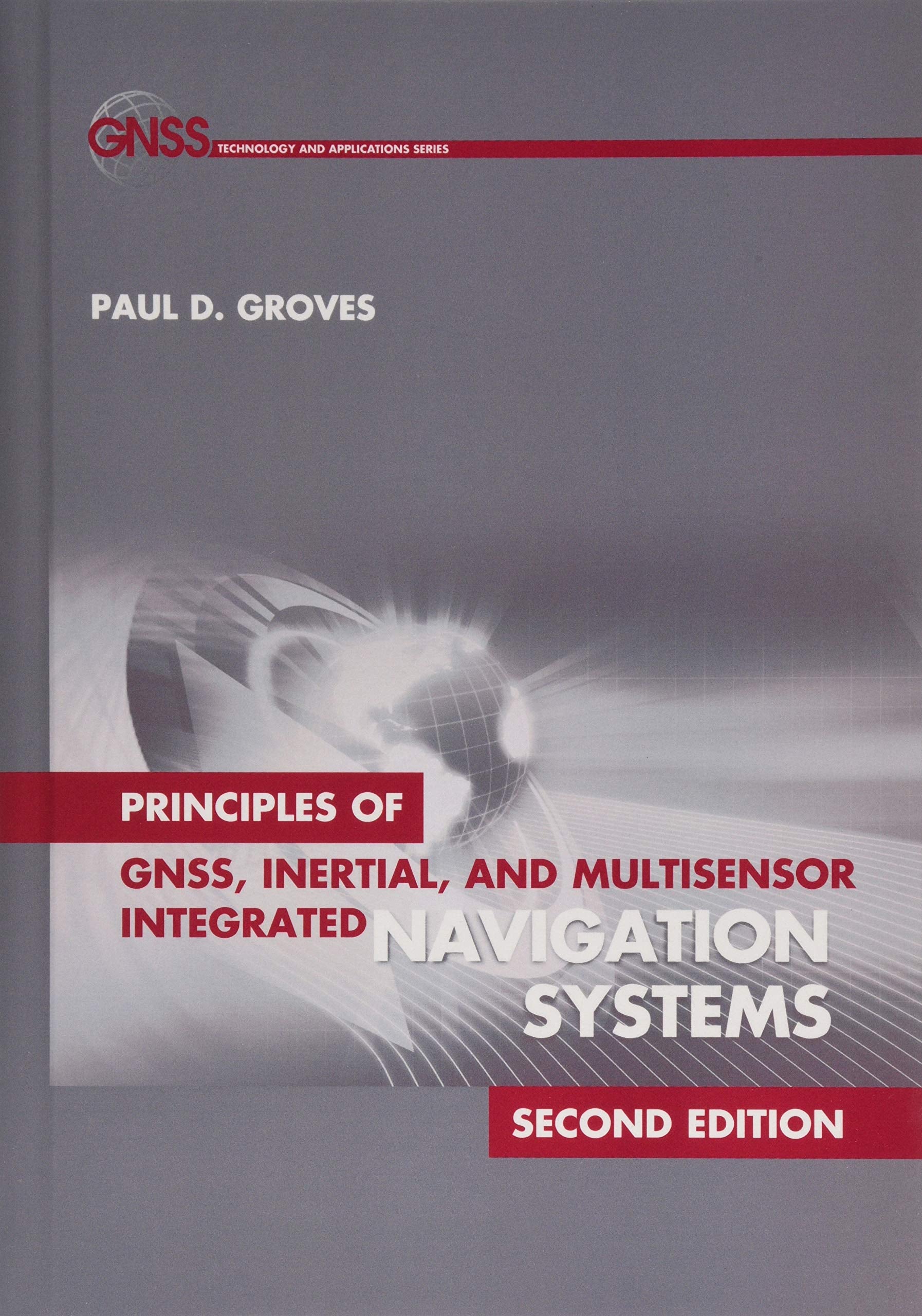 Principles of GNSS, Inertial, and Multisensor Integrated Navigation Systems (GNSS Technology and Applications),New