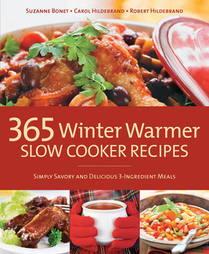 365 Winter Warmer Slow Cooker Recipes: Simply Savory And Delicious 3Ingredient Meals