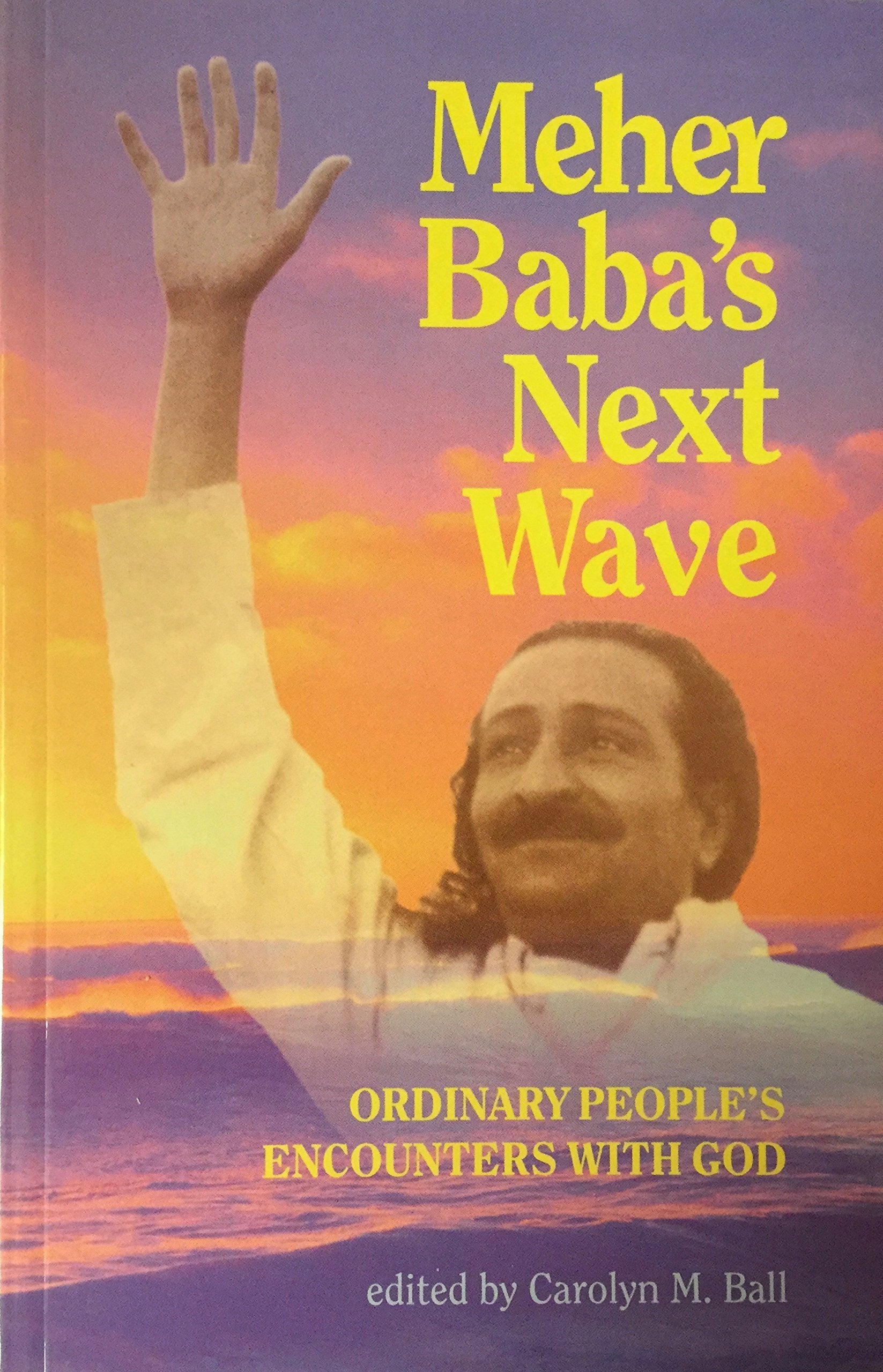 Meher Babas Next Wave: Ordinary Peoples Encounters With God-new,New