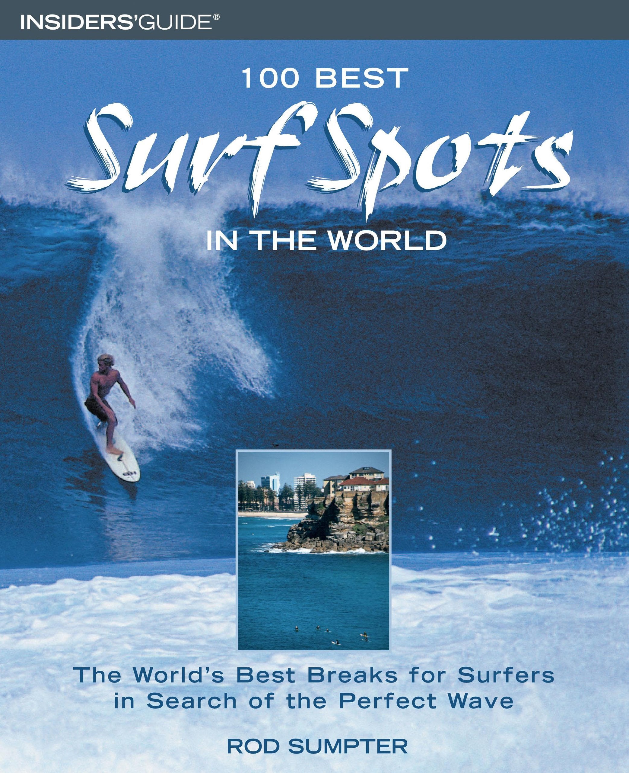 100 Best Surf Spots in the World: The Worlds Best Breaks For Surfers In Search Of The Perfect Wave (100 Best Series)