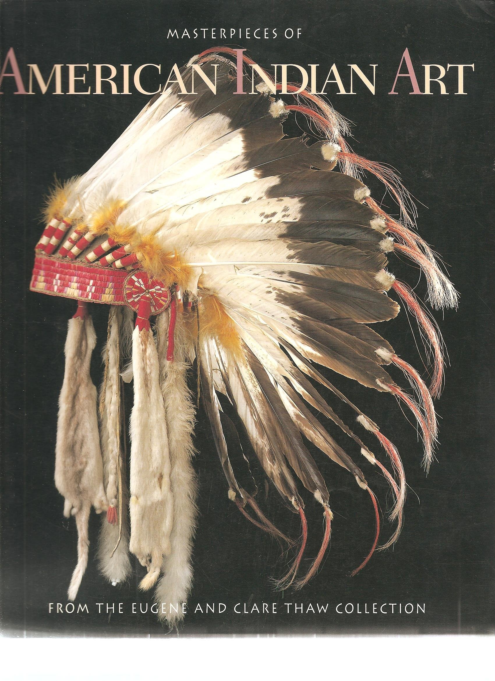 Masterpieces of American Indian Art: From the Eugene and Clare Thaw Collection,Used