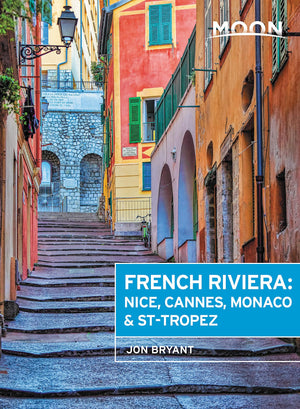 Moon French Riviera: Nice, Cannes, Sainttropez, And The Hidden Towns In Between (Travel Guide)