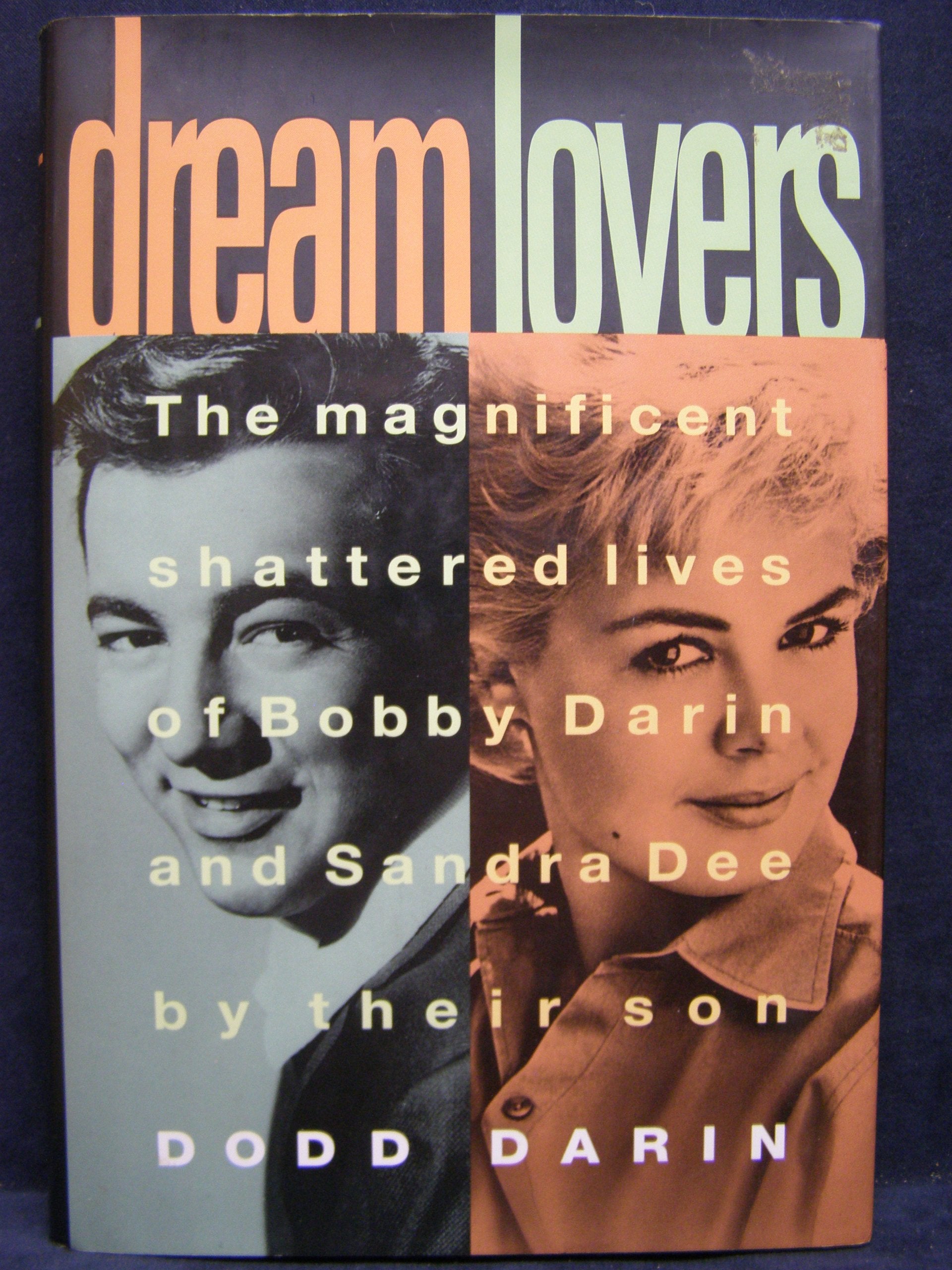 Dream Lovers: The Magnificent Shattered Lives Of Bobby Darin And Sandra Dee  By Their Son Dodd Darin,New