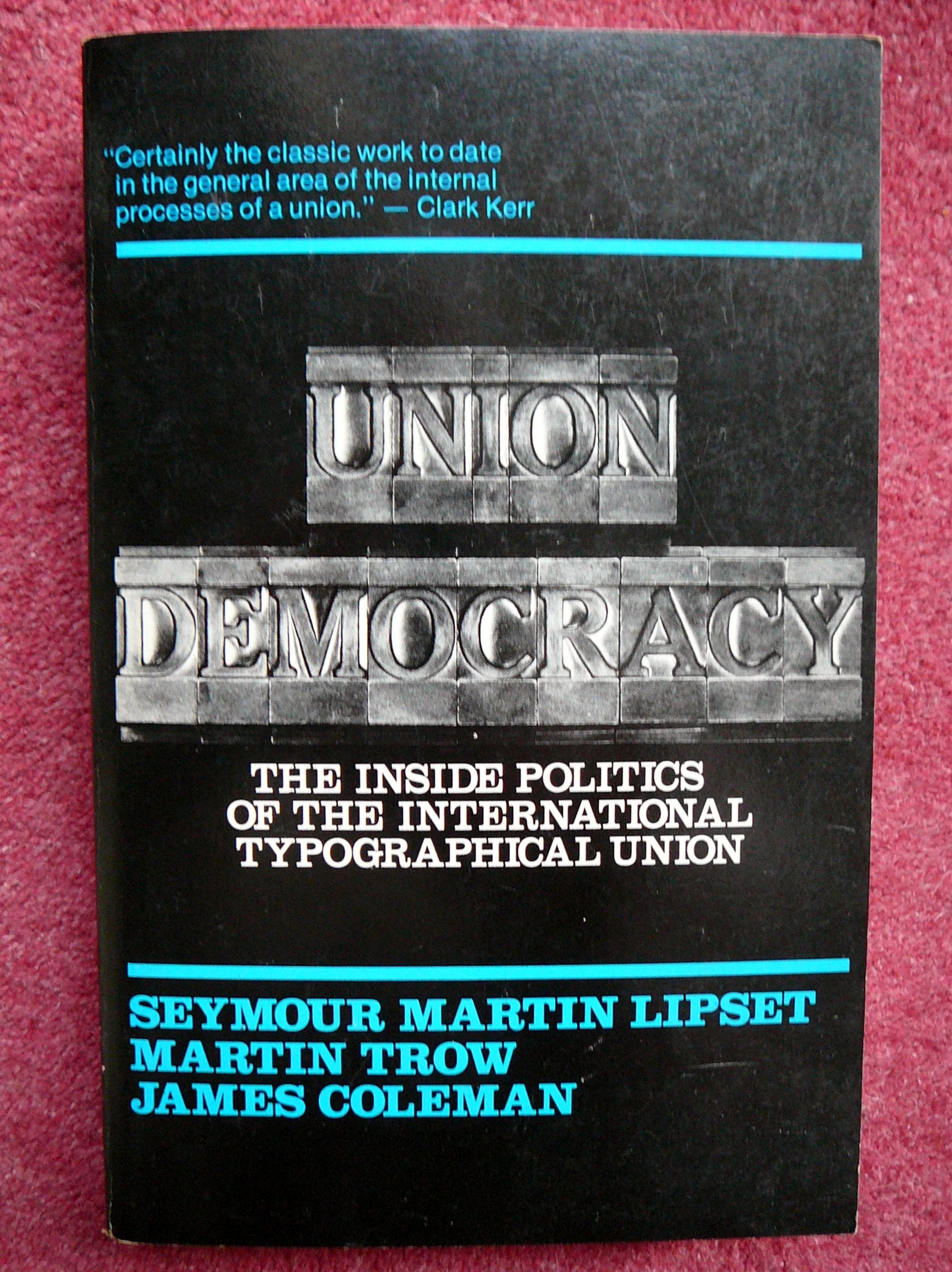 Union Democracy: The Inside Politics Of The International Typographical Union
