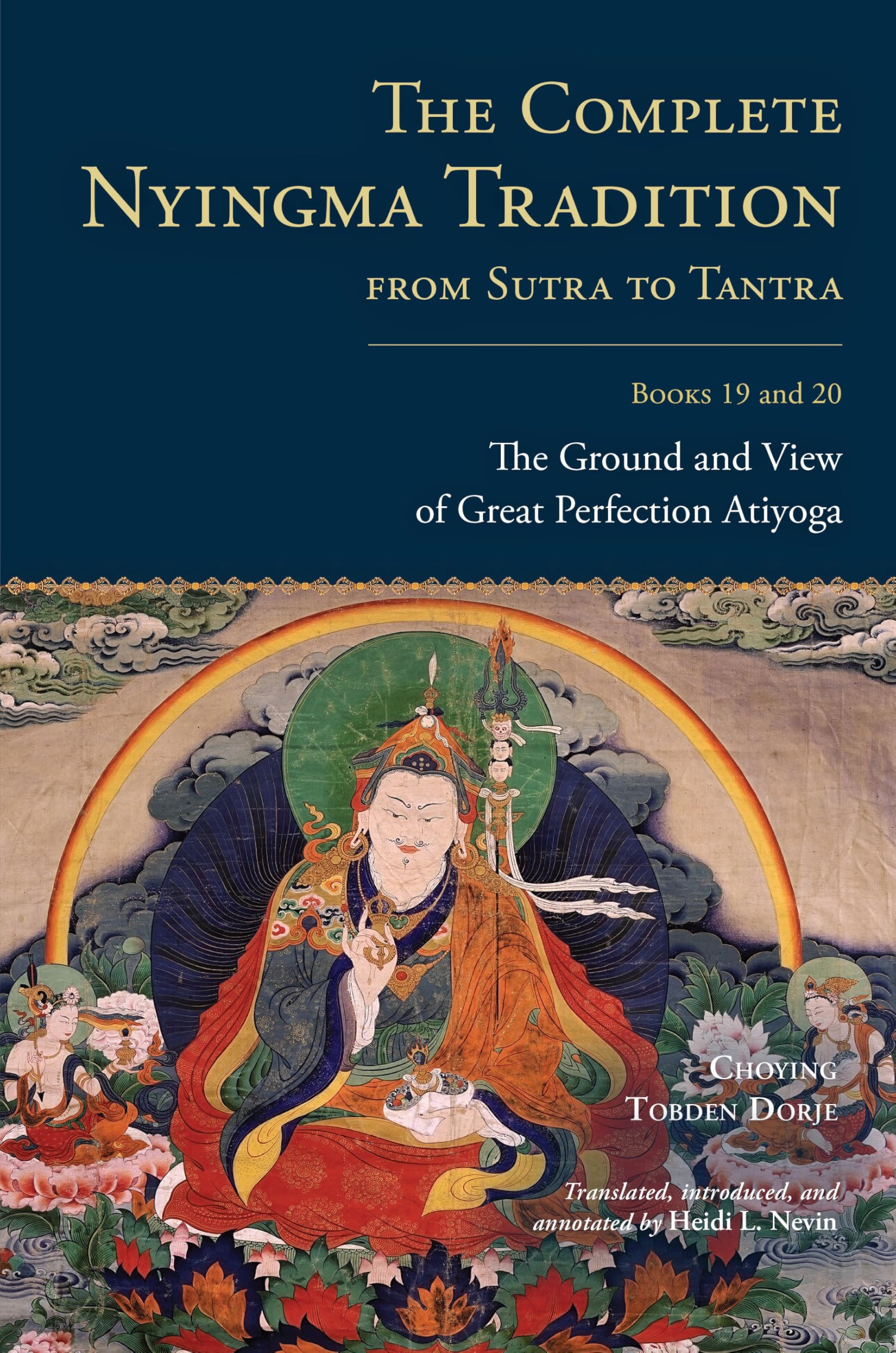 The Complete Nyingma Tradition From Sutra To Tantra, Books 19 And 20: The Ground And View Of Great Perfection Atiyoga