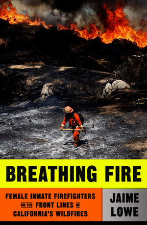Breathing Fire: Female Inmate Firefighters on the Front Lines of California's Wildfires,Used