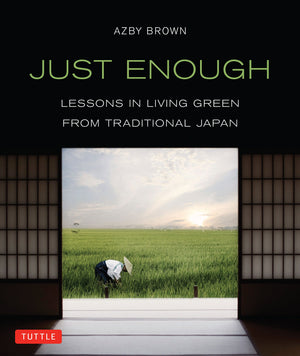 Just Enough: Lessons In Living Green From Traditional Japan