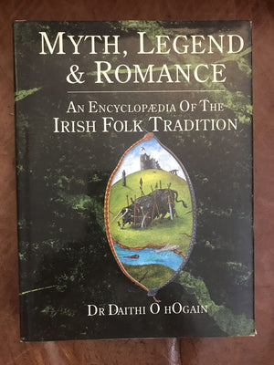 Myth, Legend, And Romance: An Encyclopaedia Of Irish Folk Tradition