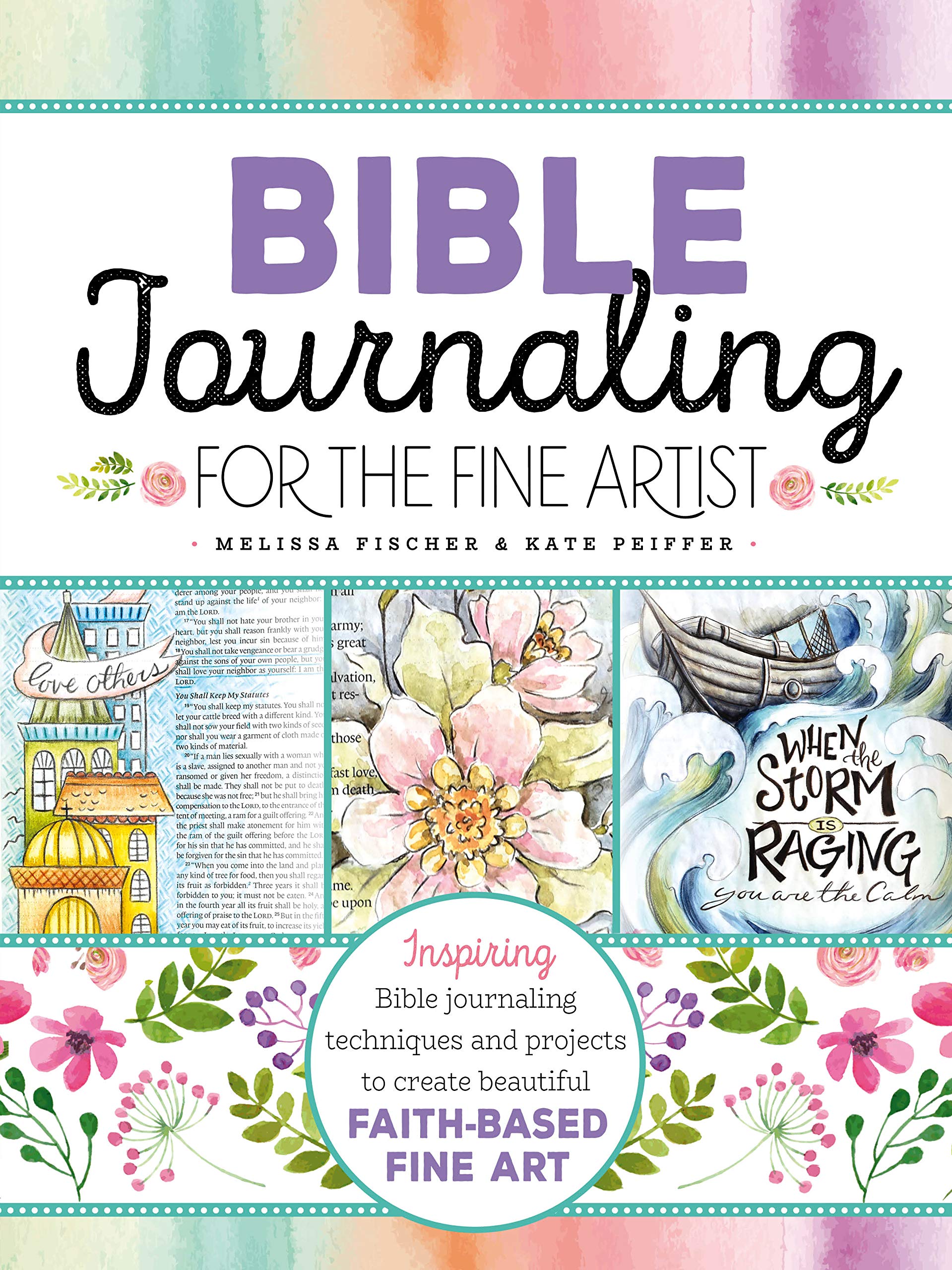 Bible Journaling For The Fine Artist: Inspiring Bible Journaling Techniques And Projects To Create Beautiful Faithbased Fine Ar