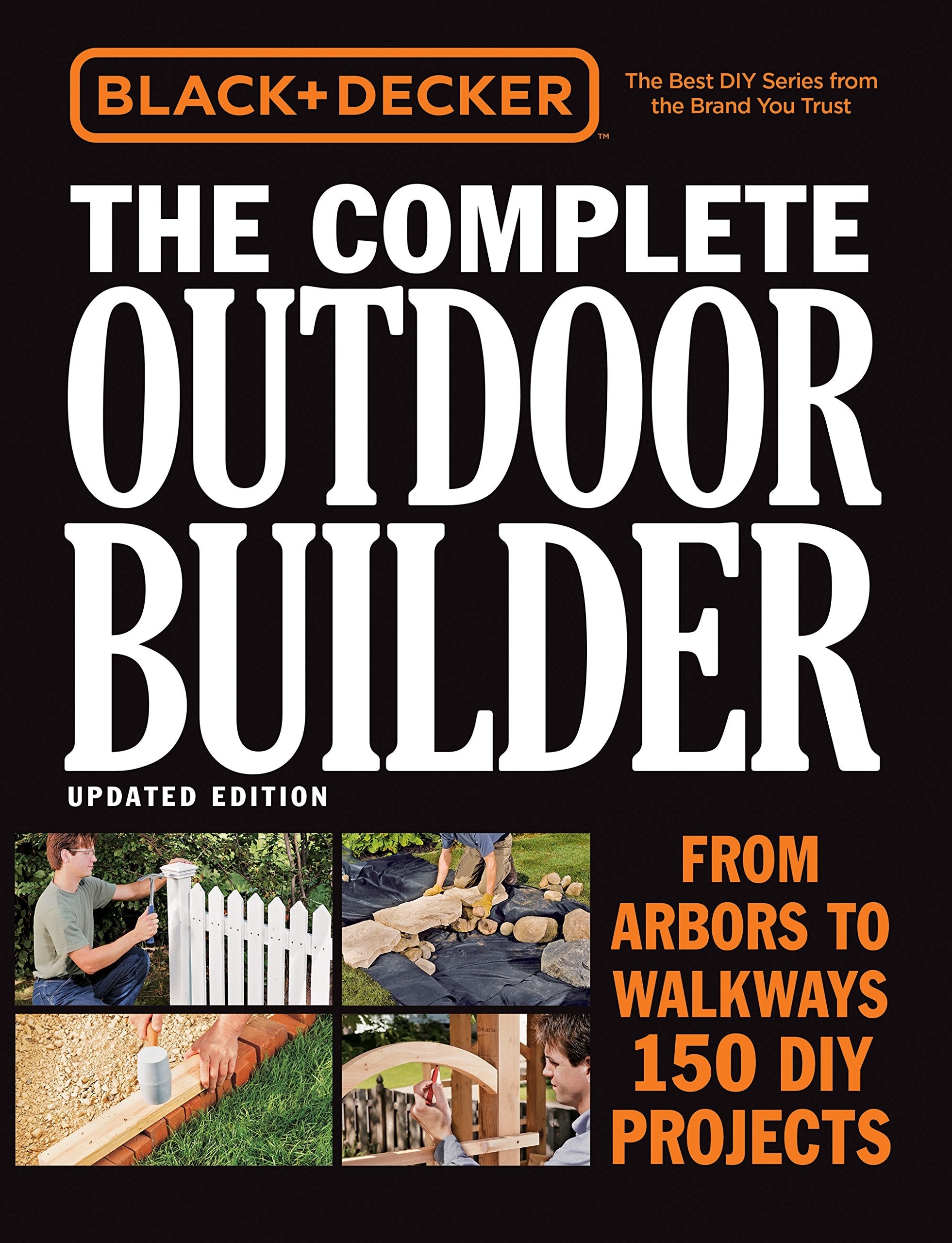 Black & Decker The Complete Outdoor Builder, Updated Edition: From Arbors to Walkways  150 DIY Projects,Used