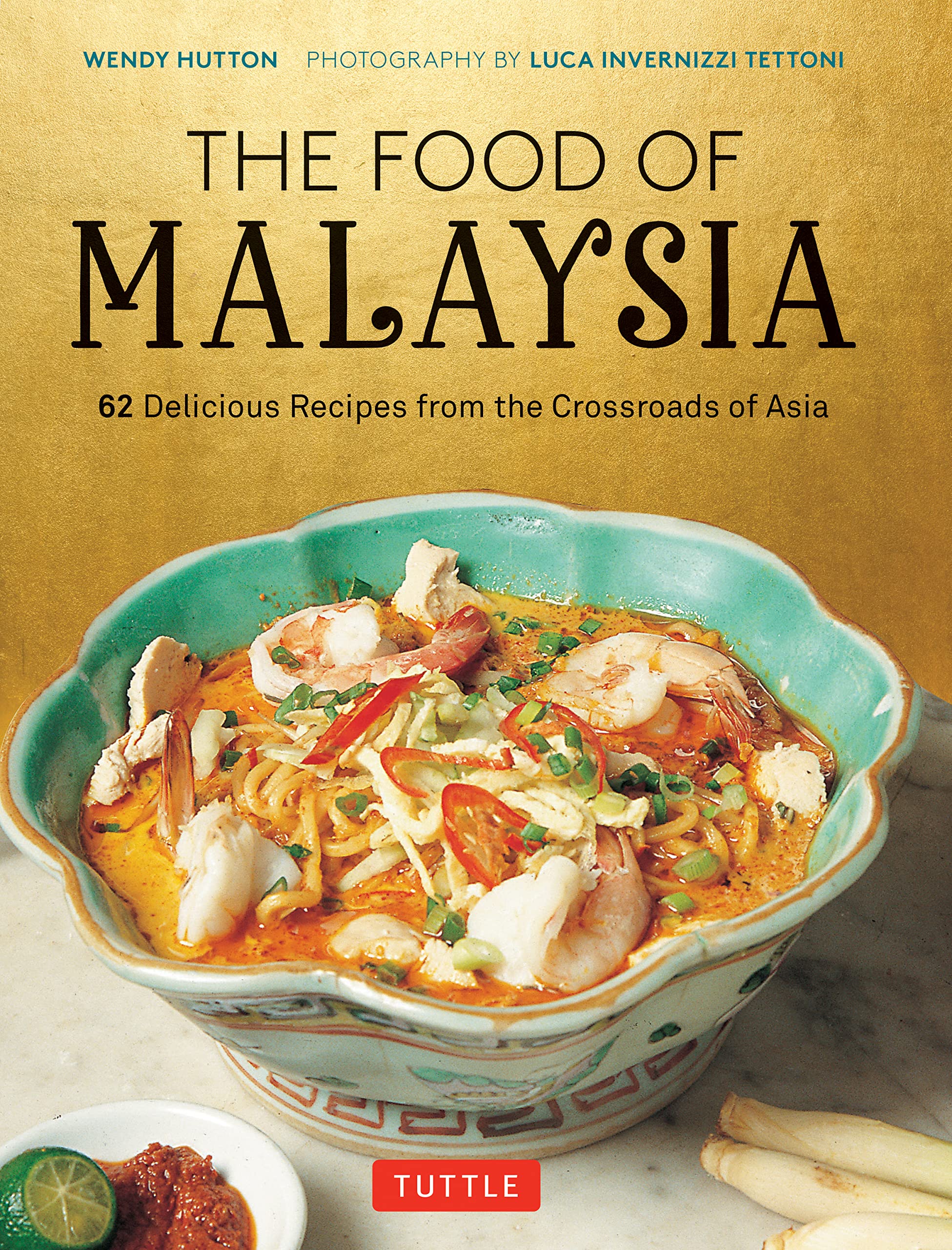 The Food Of Malaysia: 62 Delicious Recipes From The Crossroads Of Asia
